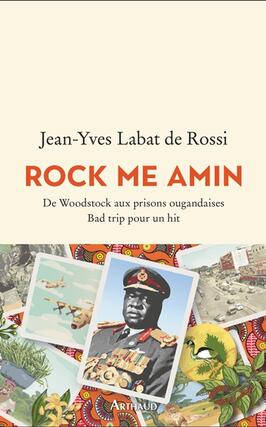 Rock me Amin  de Woodstock aux prisons ougandaise_Arthaud_9782080296047.jpg