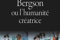 Bergson ou L'humanité créatrice.jpg