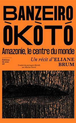 Banzeiro Okoto  Amazonie le centre du monde_Ed du soussol_9782364687226.jpg