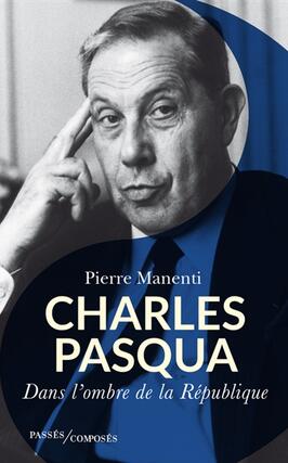 Charles Pasqua  lhomme de lombre de la Republi_Passes composes_9791040402565.jpg