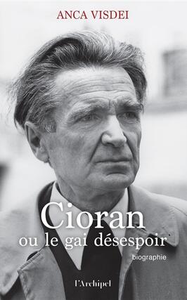 Cioran ou Le gai desespoir_LArchipel_9782359053876.jpg