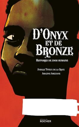 D'onyx et de bronze : histoires de zoos humains.jpg