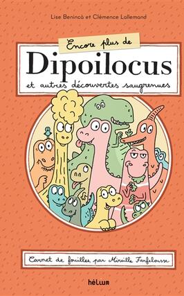 Encore plus de Dipoilocus et autres decouvertes saugrenues  carnet de fouilles par Mireille Farfelousse_Helium_9782330179229.jpg