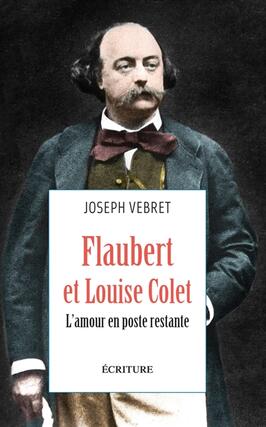 Flaubert et Louise Colet  lamour en poste restan_Ecriture_9782359053418.jpg
