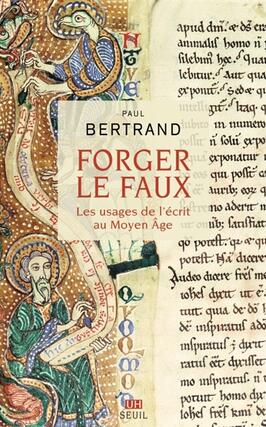 Forger le faux  les usages de lecrit au Moyen A_Seuil_9782021494211.jpg