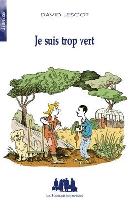 Je suis trop vert_les Solitaires intempestifs_9782846817608.jpg