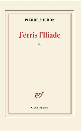Jecris lIliade_Gallimard_9782070128075.jpg