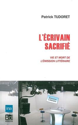 L'écrivain sacrifié : vie et mort de l'émission littéraire.jpg
