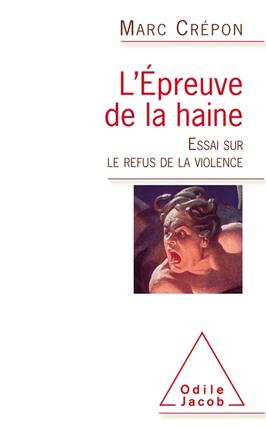 L'épreuve de la haine : essai sur le refus de la violence.jpg