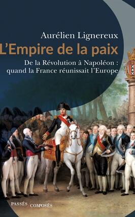 LEmpire de la paix  de la Revolution a Napoleon  quand la France reunissait lEurope_Passes composes.jpg