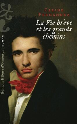 La vie breve et les grands chemins_Ed Heloise dOrmesson_9782350879345.jpg