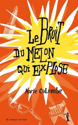 Le bruit du melon qui explose_Au diable Vauvert_9791030707854.jpg