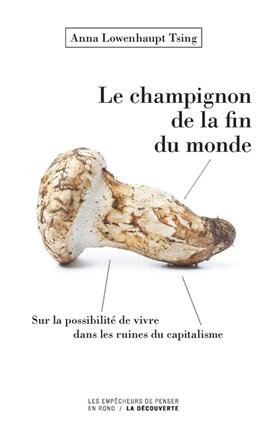 Le champignon de la fin du monde : sur la possibilité de vivre dans les ruines du capitalisme.jpg