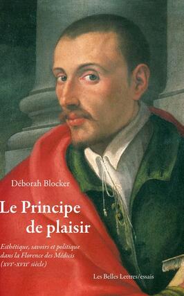 Le principe de plaisir : esthétique, savoirs et politique dans la Florence des Médicis (XVIe-XVIIe siècle).jpg