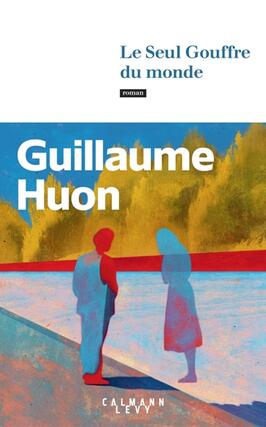 Le seul gouffre du monde_CalmannLevy_9782702192740.jpg