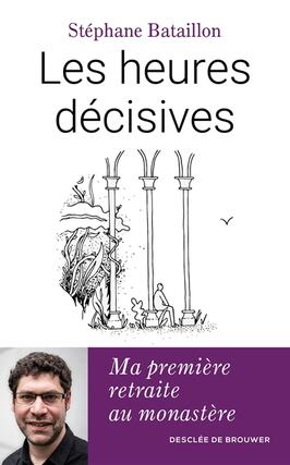 Les heures decisives  ma premiere retraite au m_Desclee De Brouwer_9782220098623.jpg