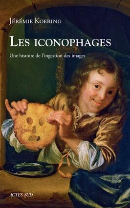 Les iconophages : une histoire de l'ingestion des images.jpg