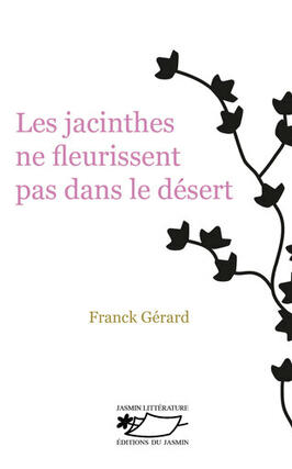 Les jacinthes ne fleurissent pas dans le desert_Ed du Jasmin_9782352848349.jpg