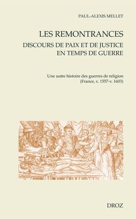 Les remontrances : discours de paix et de justice en temps de guerre : une autre histoire des guerres de Religion (France, v. 1557-v. 1603).jpg