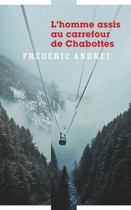 Lhomme assis au carrefour de Chabottes_la Manufacture de livres_9782385532437.jpg