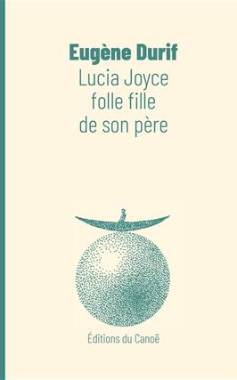 Lucia Joyce folle fille de son pere_Editions du Canoë.jpg