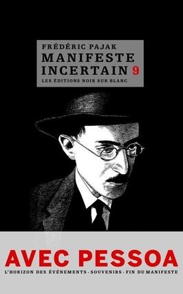 Manifeste incertain. Vol. 9. Avec Pessoa, souvenirs I, II, III, l'horizon des événements I, II, l'absence, épilogue.jpg