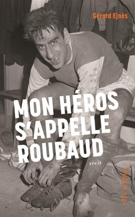 Mon heros sappelle Roubaud  recit_En Exergue editions_9791097469771.jpg