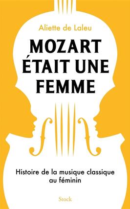 Mozart était une femme : histoire de la musique classique au féminin.jpg