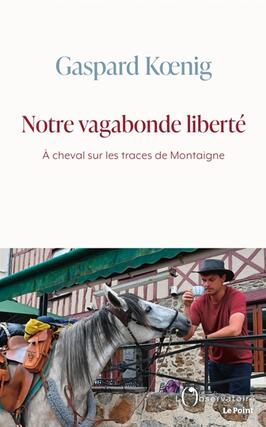 Notre vagabonde liberté : à cheval sur les traces de Montaigne.jpg