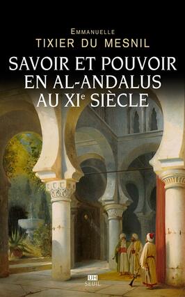Savoir et pouvoir en alAndalus au XIe siecle_Seuil_9782021473636.jpg