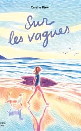 Sur les vagues_Actes Sud jeunesse_9782330221249.jpg