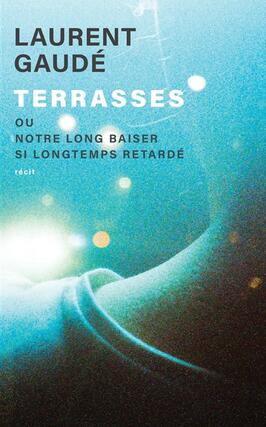 Terrasses ou Notre long baiser si longtemps retard_Actes Sud_9782330189143.jpg