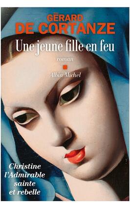 Une jeune fille en feu  Christine ladmirable sainte et rebelle_Albin Michel_9782226464521.jpg