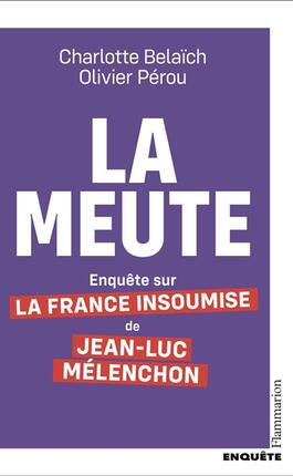La meute  enquete sur La France insoumise de Jea_Flammarion_9782080428714.jpg