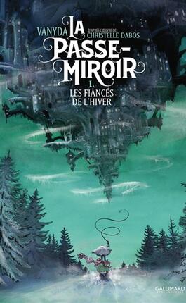 La passemiroir Vol 1 Les fiances de lhiver_Gallimard bande dessinee_9782075163743.jpg
