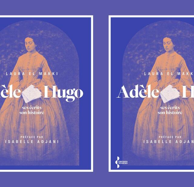 Adèle Hugo, ses écrits, son histoire de Laura El Makki (Seghers)