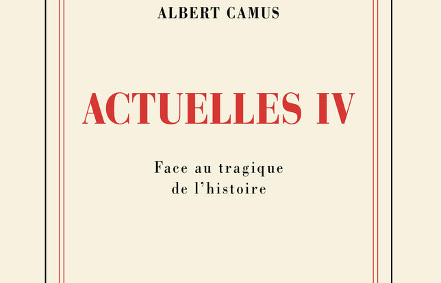 Actuelles IV, Face au tragique de l’Histoire, édition établie, présentée et annotée par Catherine Camus et Vincent Duclert, Gallimard