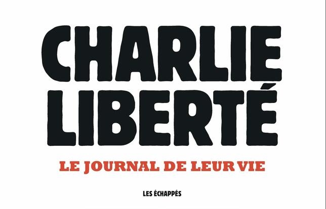 Charlie liberté - le journal de leur vie, ouvrage collectif (Les Echappés)