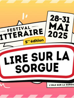 La 5e édition du festival littéraire Lire sur la Sorgue se déroulera du 28 au 31 mai