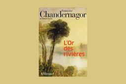 Françoise Chandernagor L'Or des rivières