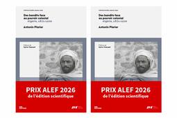 Prix ALEF 2026, Des bandits face au pouvoir colonial Algérie, 1871-1920, d'Antonin Plarier