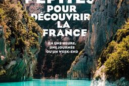 100 pépites pour découvrir la France : en une heure, une journée ou un week-end.jpg