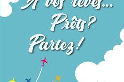A vos rêves... Prêts ? Partez ! : la boîte à outils pour transformer vos rêves en réalité !.jpg