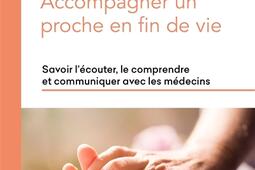 Accompagner un proche en fin de vie : savoir l'écouter, le comprendre et communiquer avec les médecins.jpg