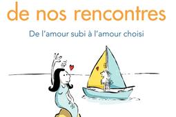 Amour et sens de nos rencontres : de l'amour subi à l'amour choisi.jpg