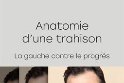 Anatomie d'une trahison : la gauche contre le progrès.jpg