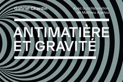 Antimatiere et gravite  vers un nouveau modele_CNRS Editions_9782271150332.jpg