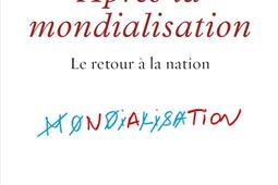 Apres la mondialisation  le retour a la nation_Presses de la Cite_9782258202818.jpg