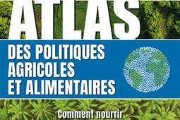 Atlas des politiques agricoles et alimentaires  comment nourrir la planete _Rocher_9782268101231.jpg