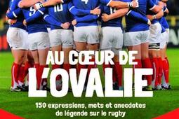 Au coeur de l'ovalie : 150 expressions, mots et anecdotes de légende sur le rugby.jpg